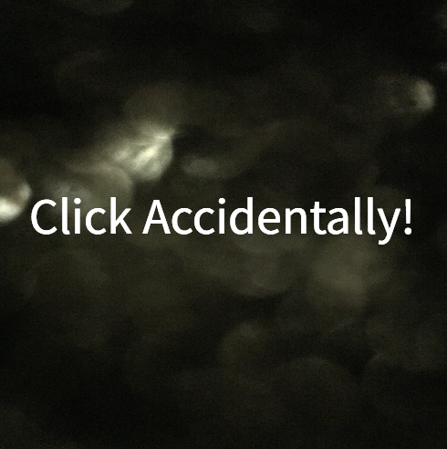 Click Accidentally!